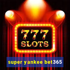 super yankee bet365